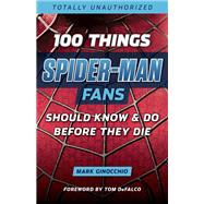 Book cover for 100 Things Spider-Man Fans Should Know & Do Before They Die