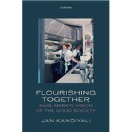 Book cover for Flourishing Together Karl Marx's Vision of the Good Society