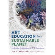 Book cover for Art Education for a Sustainable Planet: Embracing Ecopedagogy in K–12 Classrooms