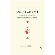 Book cover for On Alchemy Essential Practices and Making Art as Alchemy