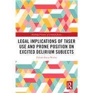Book cover for Legal Implications of Taser Use and Prone Position on Excited Delirium Subjects