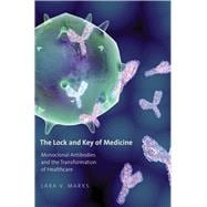 Book cover for The Lock and Key of Medicine: Monoclonal Antibodies and the Transformation of Healthcare