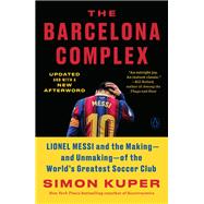 Book cover for The Barcelona Complex Lionel Messi and the Making--and Unmaking--of the World's Greatest Soccer Club