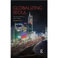 Book cover for Globalizing Seoul: The City's Cultural and Urban Change