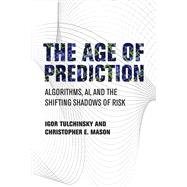 Book cover for The Age of Prediction Algorithms, AI, and the Shifting Shadows of Risk