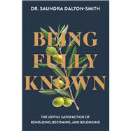 Book cover for Being Fully Known The Joyful Satisfaction of Beholding, Becoming, and Belonging