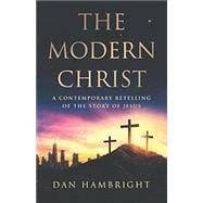 Book cover for The Modern Christ: A Contemporary Retelling of the Story of Jesus