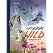 Book cover for Everyday Wild An Illustrated Guide for Mindfulness in Nature