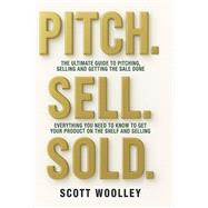 Book cover for Pitch, Sell, Sold The Ultimate Guide To Pitching, Selling and Getting The Sale Done
