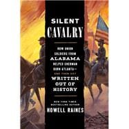 Book cover for Silent Cavalry How Union Soldiers from Alabama Helped Sherman Burn Atlanta--and Then Got Written Out of History