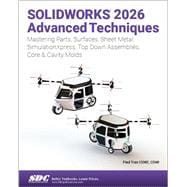 Book cover for SOLIDWORKS 2026 Advanced Techniques: Mastering Parts, Surfaces, Sheet Metal, SimulationXpress, Top-Down Assemblies, Core & Cavity Molds