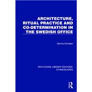 Book cover for Architecture, Ritual Practice and Co-determination in the Swedish Office