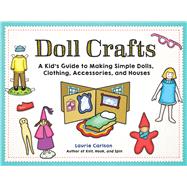 Book cover for Doll Crafts A Kid's Guide to Making Simple Dolls, Clothing, Accessories, and Houses