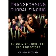 Book cover for Transforming Choral Singing An Activist's Guide for Choir Directors