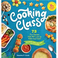 Book cover for Cooking Class, 10th Anniversary Edition 73 Fun Recipes Kids Will Love to Make (and Eat!)