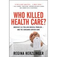 Book cover for Who Killed HealthCare?: America's $2 Trillion Medical Problem - and the Consumer-Driven Cure America's $1.5 Trillion Dollar Medical Problem--and the Consumer-Driven Cure