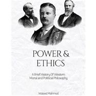 Book cover for Power & Ethics: A Brief History of Western Moral and Political Philosophy