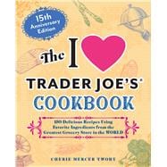 Book cover for The I Love Trader Joe's Cookbook: 15th Anniversary Edition