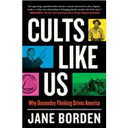 Book cover for Cults Like Us Why Doomsday Thinking Drives America