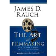 Book cover for The Art of Filmmaking: How to Make a Movie for Little or No Money