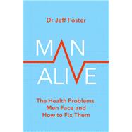 Book cover for Man Alive The health problems men face and how to fix them