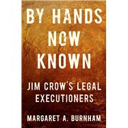 Book cover for By Hands Now Known Jim Crow's Legal Executioners