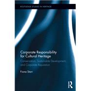 Book cover for Corporate Responsibility for Cultural Heritage: Conservation, Sustainable Development, and Corporate Reputation