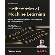 Book cover for Mathematics of Machine Learning: Master linear algebra, calculus, and probability for machine learning