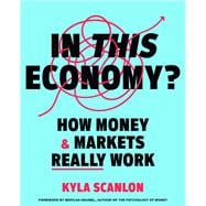 Book cover for In This Economy? How Money & Markets Really Work
