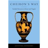 Book cover for Cheiron's Way Youthful Education in Homer and Tragedy