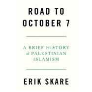 Book cover for Road to October 7 A Brief History of Palestinian Islamism