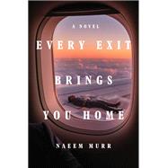 Book cover for Every Exit Brings You Home A Novel