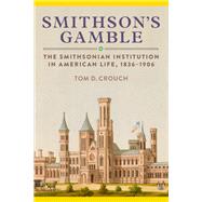 Book cover for Smithson's Gamble The Smithsonian Institution in American Life, 1836–1906