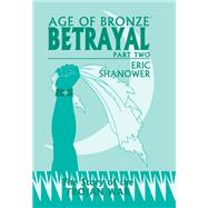 Book cover for Age Of Bronze Vol. 03B: Betrayal Pt 2