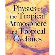 Book cover for Physics of the Tropical Atmosphere and Tropical Cyclones