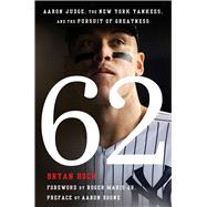 Book cover for 62 Aaron Judge, the New York Yankees, and the Pursuit of Greatness