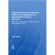 Book cover for Witchcraft, Exorcism and the Politics of Possession in a Seventeenth-century Convent