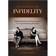 Book cover for The Dynamics of Infidelity Applying Relationship Science to Psychotherapy Practice