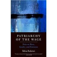 Book cover for Patriarchy of the Wage Notes on Marx, Gender, and Feminism