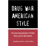 Book cover for Drug War American Style: The Internationalization of Failed Policy and its Alternatives