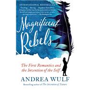 Book cover for Magnificent Rebels The First Romantics and the Invention of the Self