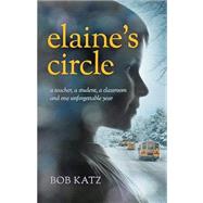 Book cover for Elaine's Circle: A Teacher, a Student, a Classroom, and One Unforgettable Year