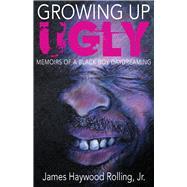 Book cover for Growing Up Ugly: Memoirs of a Black Boy Daydreaming