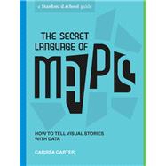 Book cover for The Secret Language of Maps How to Tell Visual Stories with Data