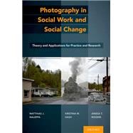 Book cover for Photography in Social Work and Social Change Theory and Applications for Practice and Research
