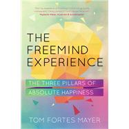 Book cover for The Freemind Experience The Three Pillars of Absolute Happiness