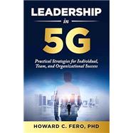 Book cover for Leadership in 5G: Practical Strategies for Individual, Team, and Organizational Success