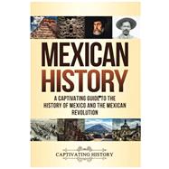 Book cover for Mexican History: A Captivating Guide to the History of Mexico and the Mexican Revolution