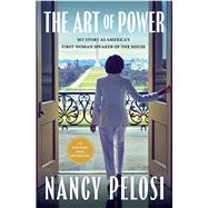 Book cover for The Art of Power My Story as America's First Woman Speaker of the House