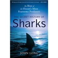 Book cover for The Secret History of Sharks The Rise of the Ocean's Most Fearsome Predators